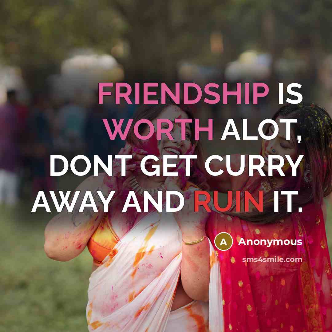 “FRIENDSHIP IS WORTH ALOT, DONT GET CURRY AWAY AND RUIN IT.” quote by Anonymous