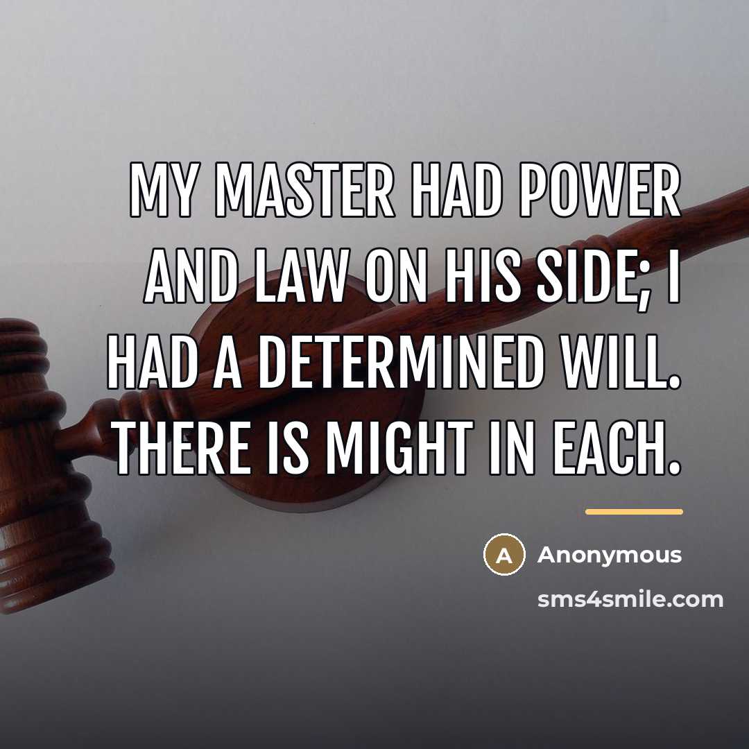 “My master had power and law on his side; I…” quote by Anonymous