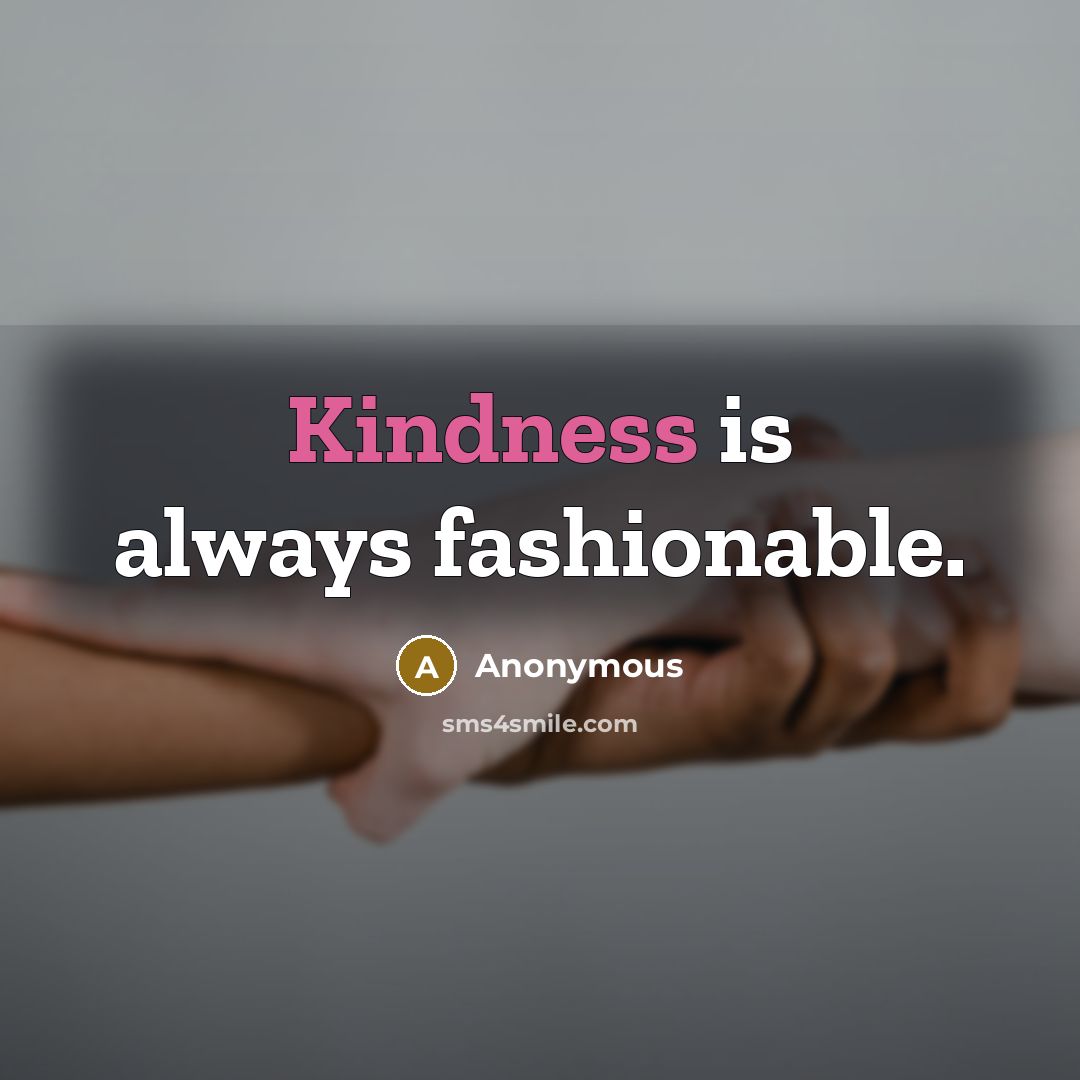 “Kindness is always fashionable.…” quote by Anonymous