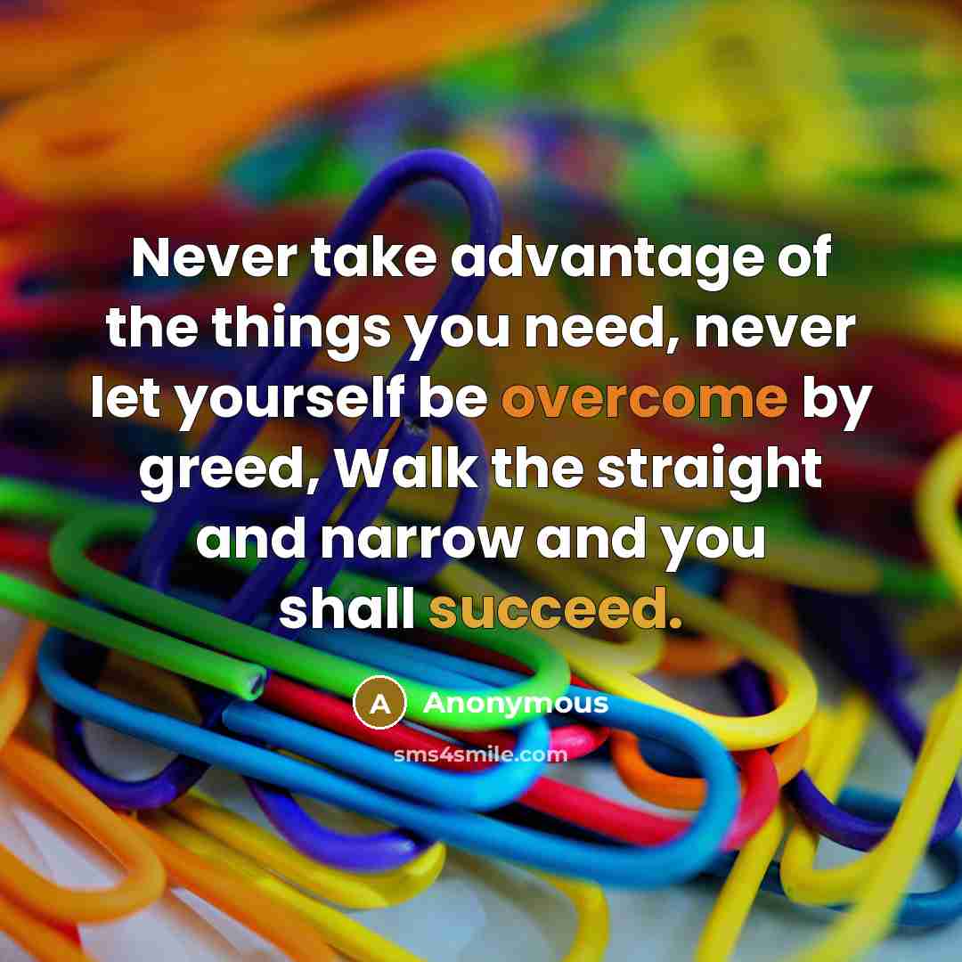 “Never take advantage of the things you need, never let…” quote by Anonymous