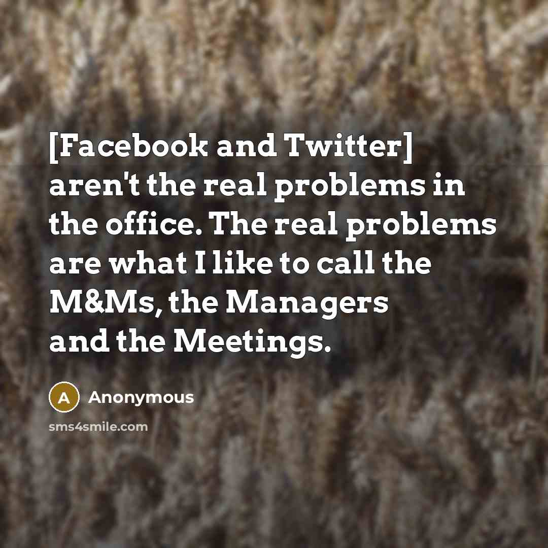 “[Facebook and Twitter] aren't the real problems in the office.…” quote by Anonymous
