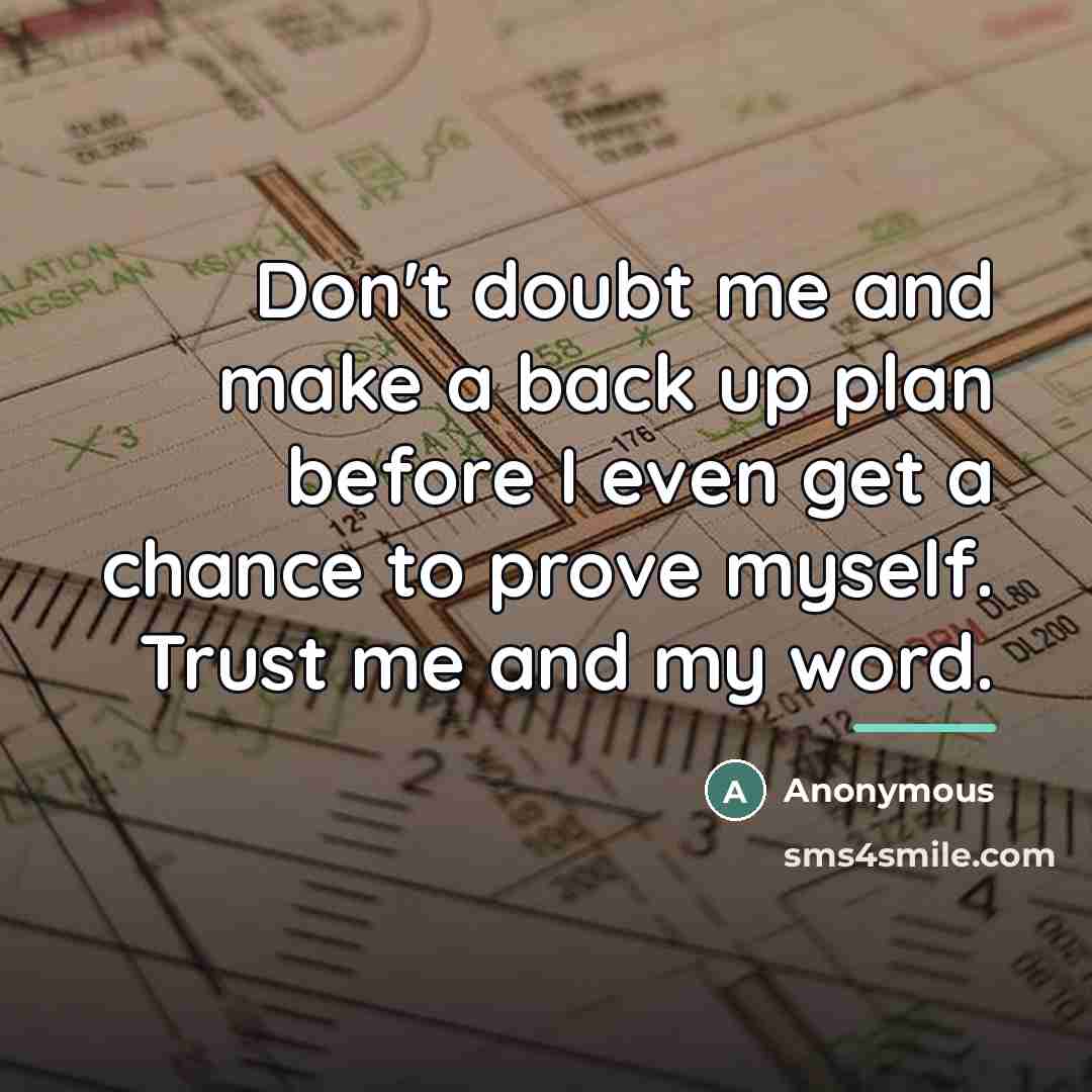 “Don't doubt me and make a back up plan before…” quote by Anonymous