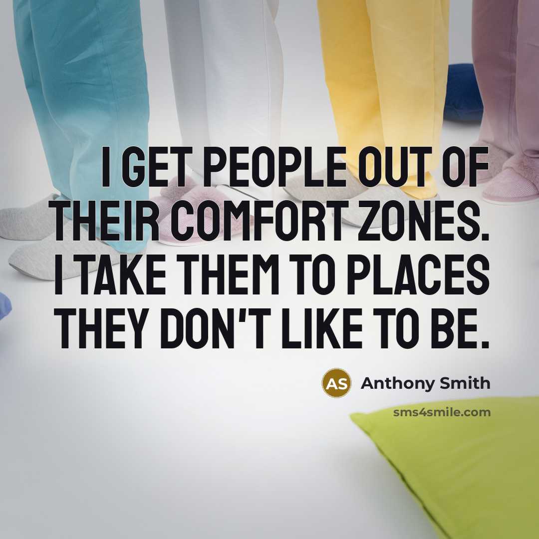 “I get people out of their comfort zones. I take…” quote by Anthony Smith