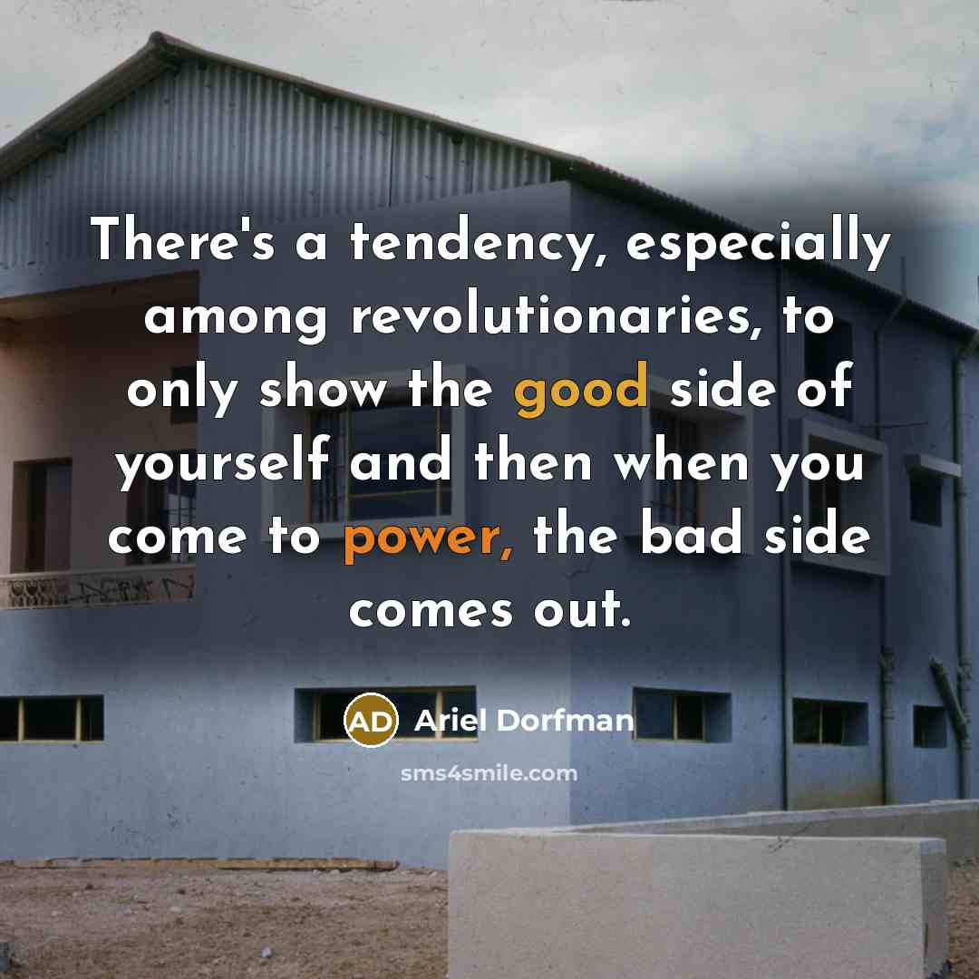“There's a tendency, especially among revolutionaries, to only show the…” quote by Ariel Dorfman