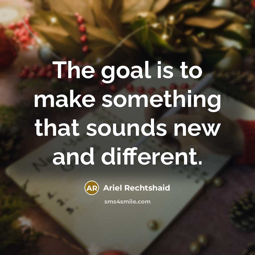“The goal is to make something that sounds new and…” quote by Ariel Rechtshaid