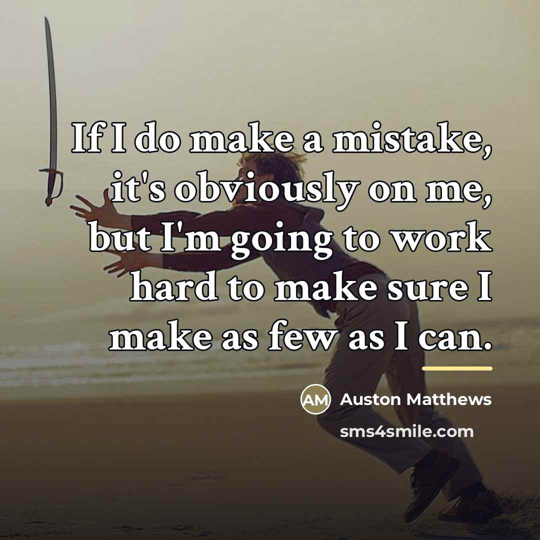 “If I do make a mistake, it's obviously on me,…” quote by Auston Matthews
