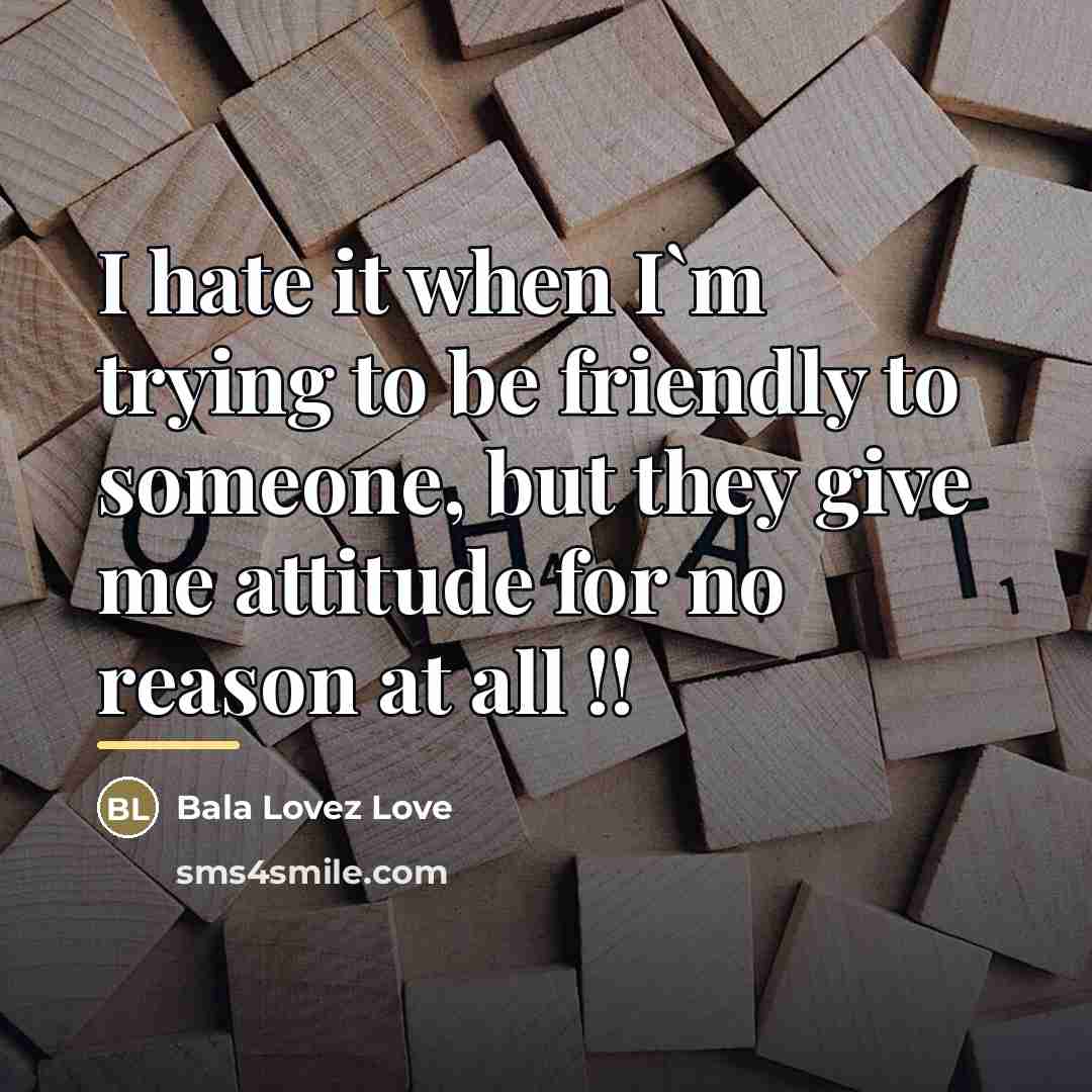 “I hate it when I`m trying to be friendly to…” quote by Bala Lovez Love