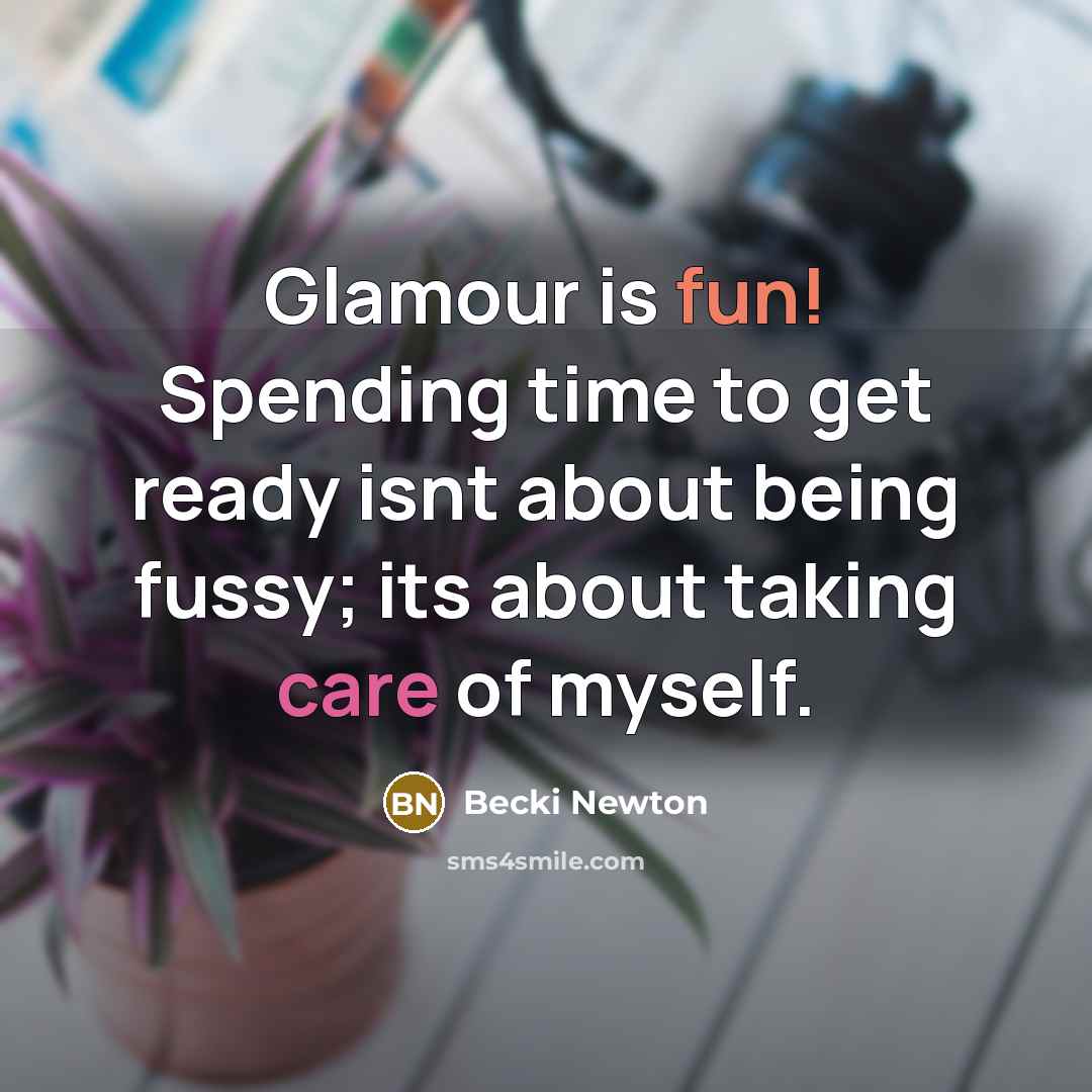 “Glamour is fun! Spending time to get ready isnt about…” quote by Becki Newton