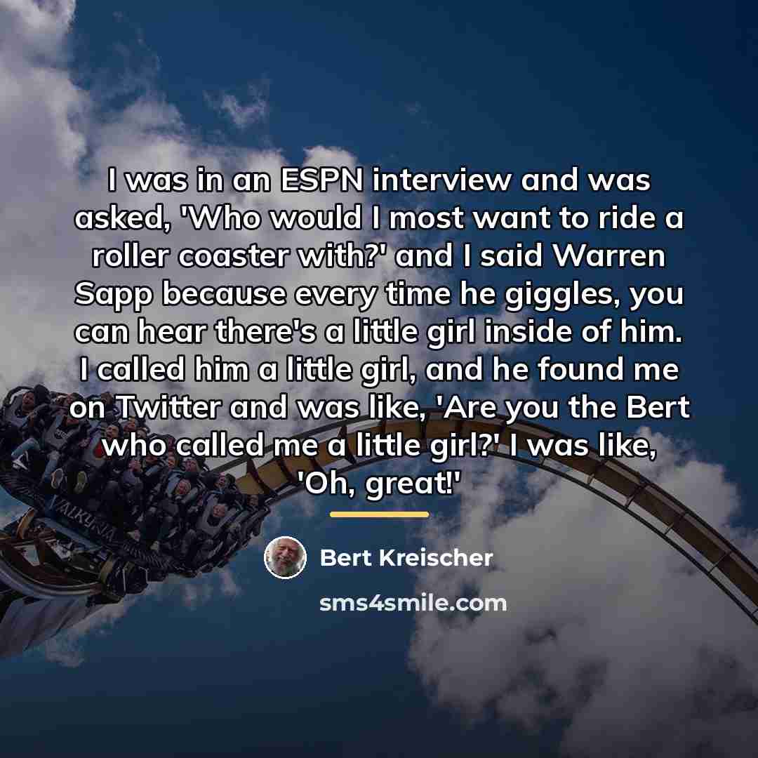 “I was in an ESPN interview and was asked, 'Who…” quote by Bert Kreischer