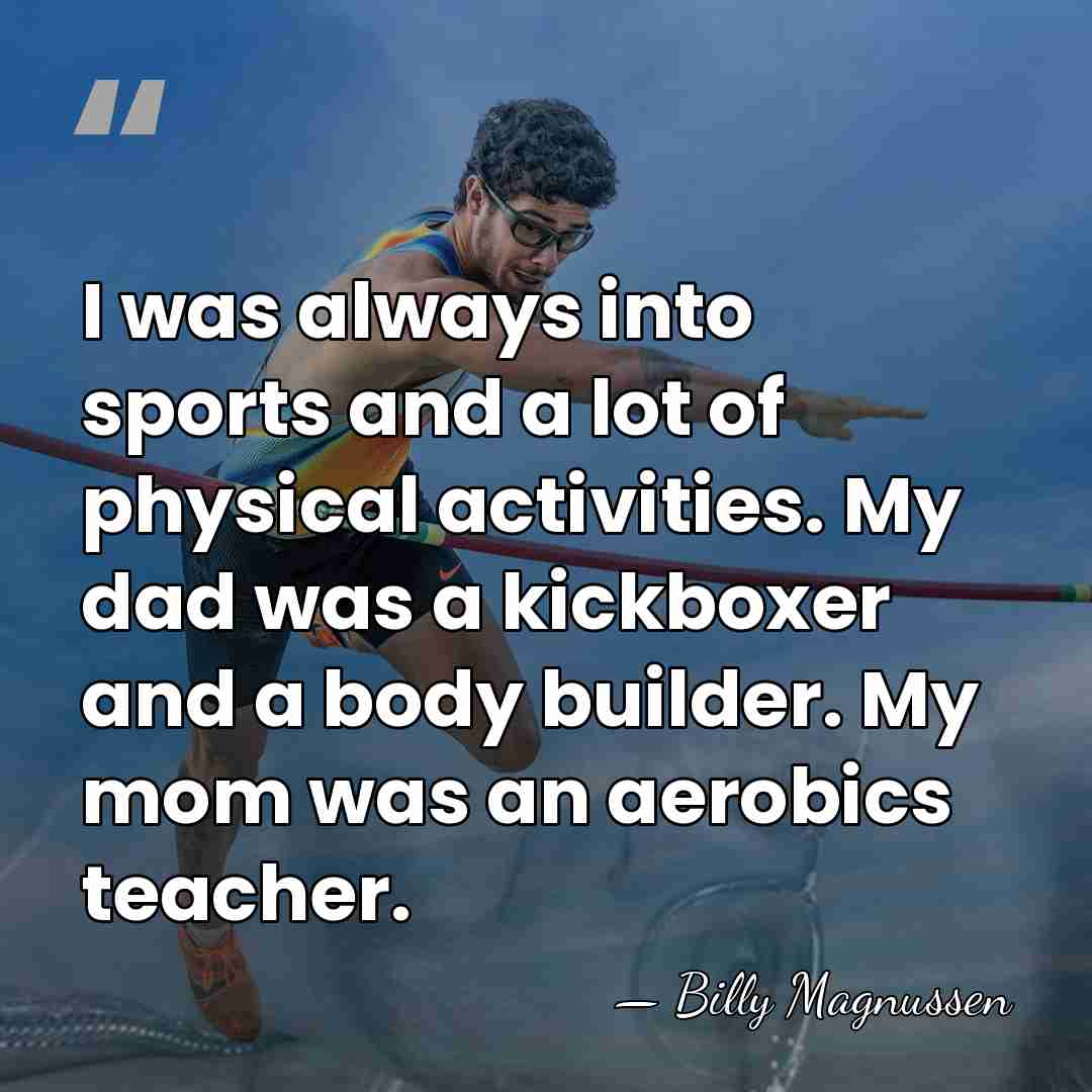 I was always into sports and a lot of physical activities. My&hellip; - Billy Magnussen