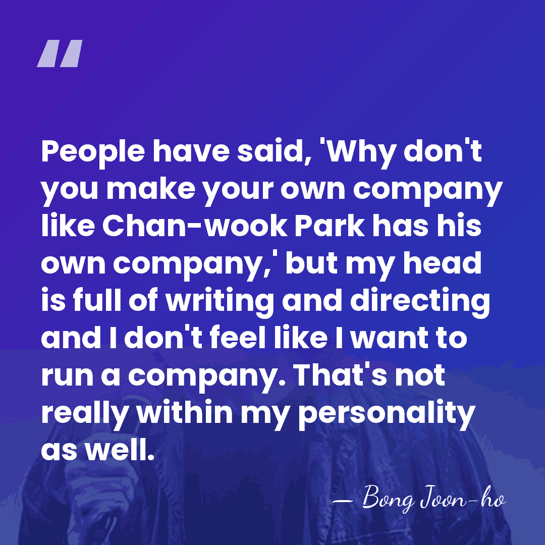 People have said, 'Why don't you make your own company like Chan-wook&hellip; - Bong Joon-ho