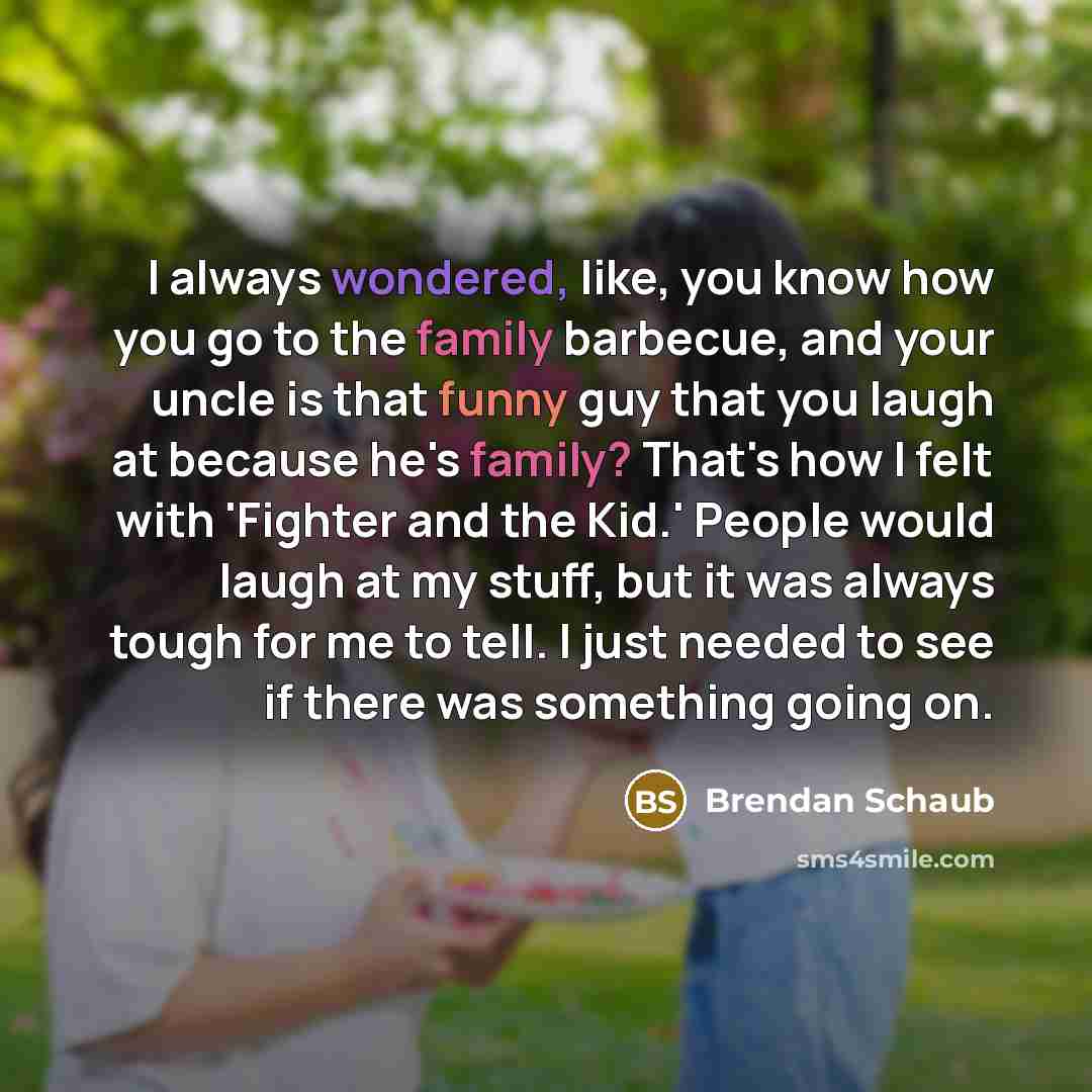 “I always wondered, like, you know how you go to…” quote by Brendan Schaub