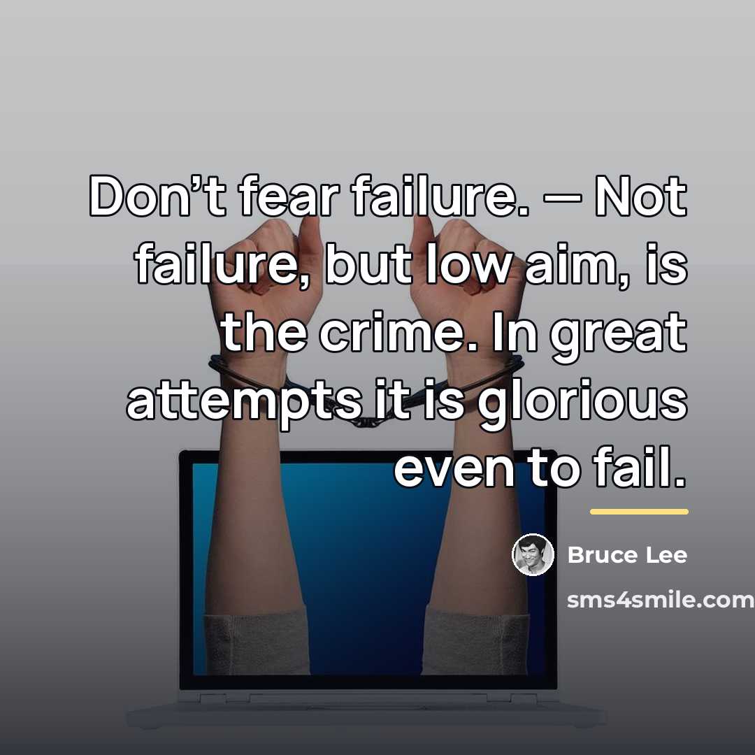 “Don't fear failure. — Not failure, but low aim, is…” quote by Bruce Lee