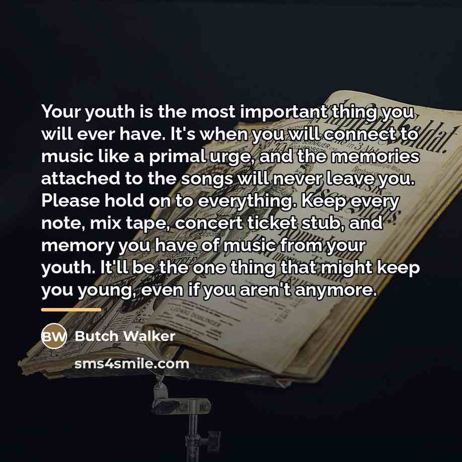 “Your youth is the most important thing you will ever…” quote by Butch Walker