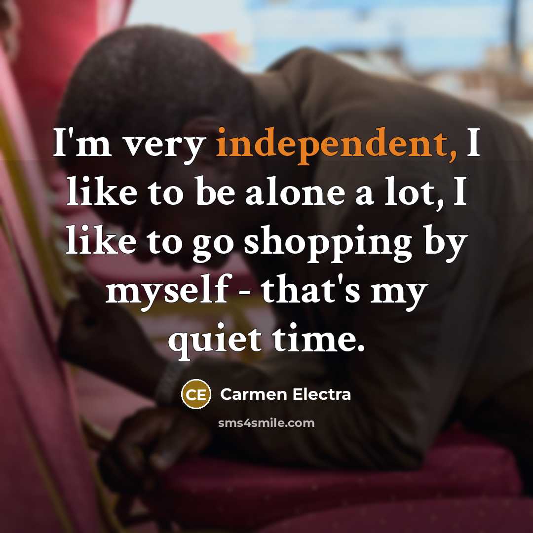 “I'm very independent, I like to be alone a lot,…” quote by Carmen Electra