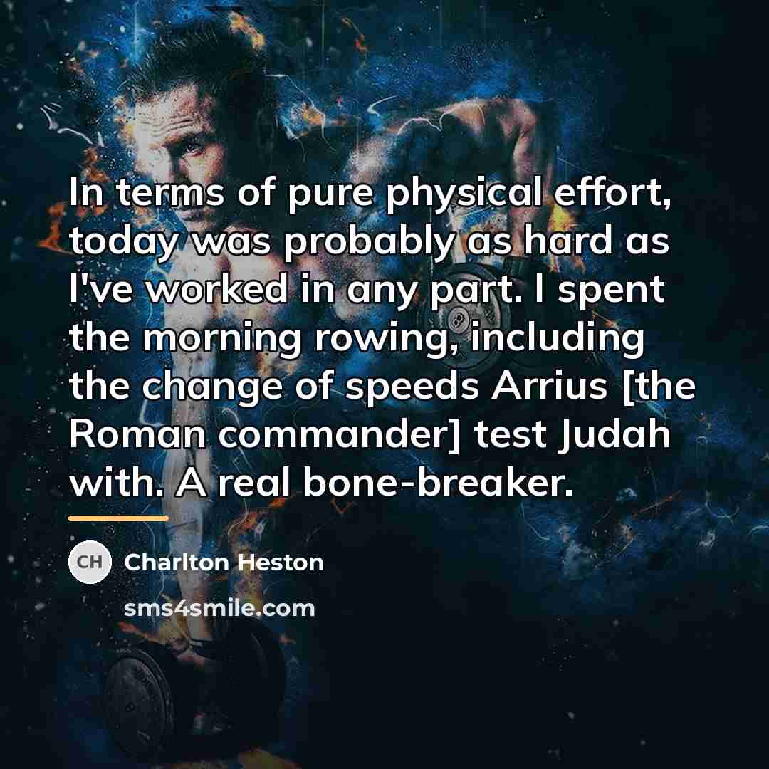 “In terms of pure physical effort, today was probably as…” quote by Charlton Heston