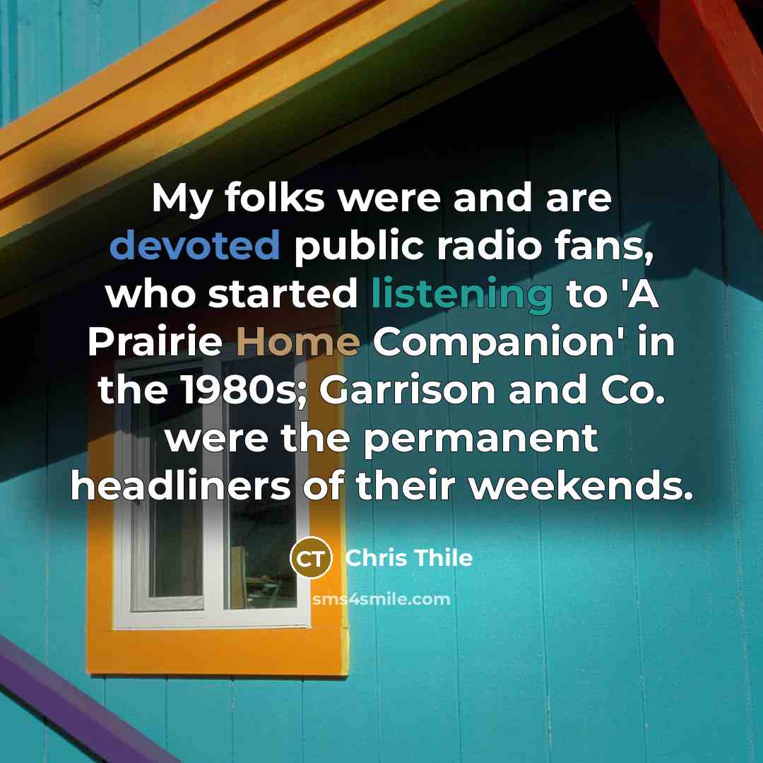 “My folks were and are devoted public radio fans, who…” quote by Chris Thile