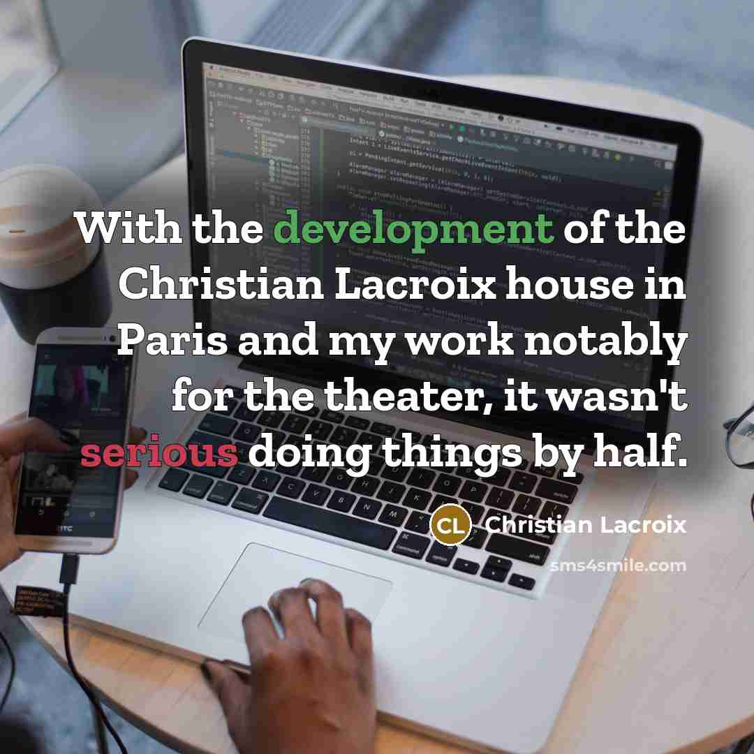 “With the development of the Christian Lacroix house in Paris…” quote by Christian Lacroix