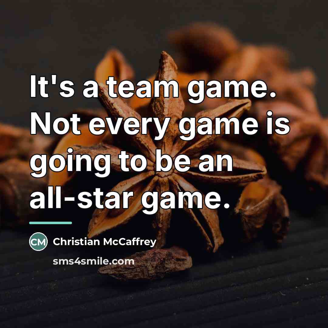 “It's a team game. Not every game is going to…” quote by Christian McCaffrey
