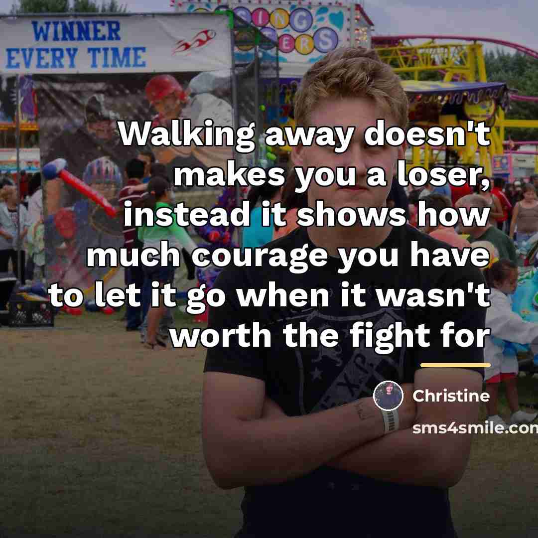 “Walking away doesn't makes you a loser, instead it shows…” quote by Christine