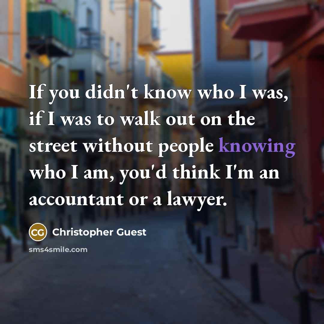 “If you didn't know who I was, if I was…” quote by Christopher Guest