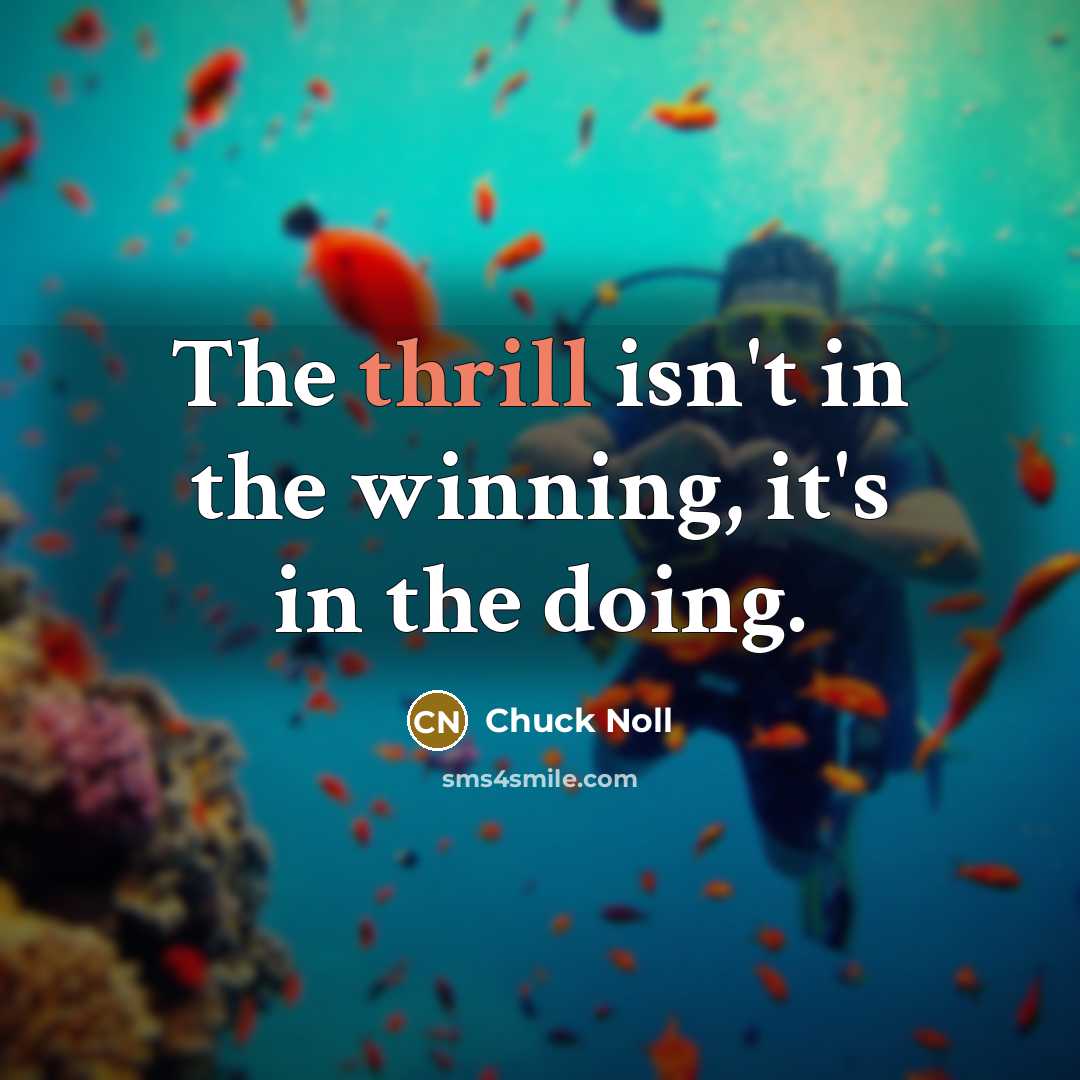 “The thrill isn't in the winning, it's in the doing.…” quote by Chuck Noll