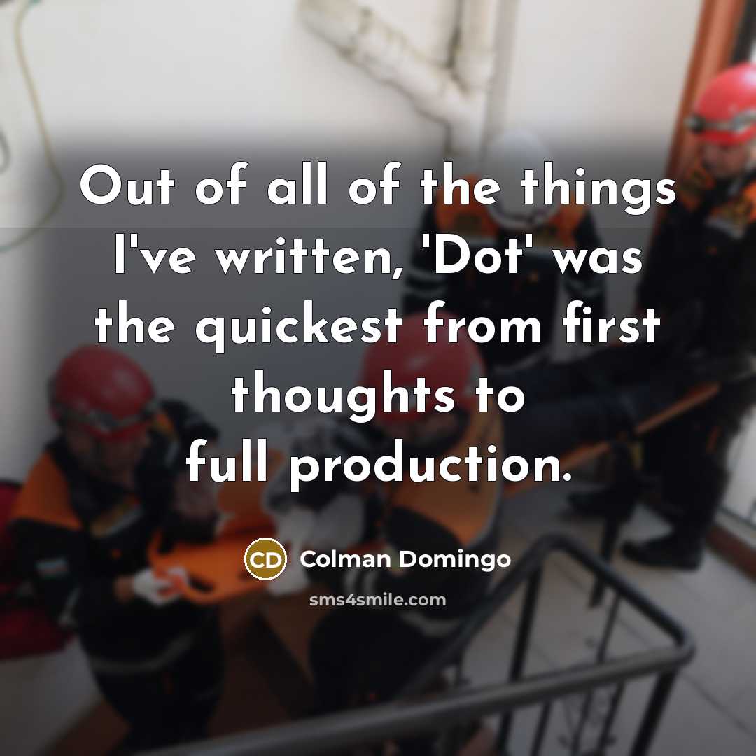 “Out of all of the things I've written, 'Dot' was…” quote by Colman Domingo