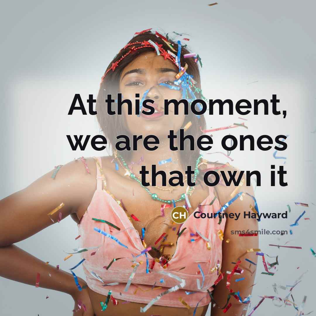 “At this moment, we are the ones that own it…” quote by Courtney Hayward