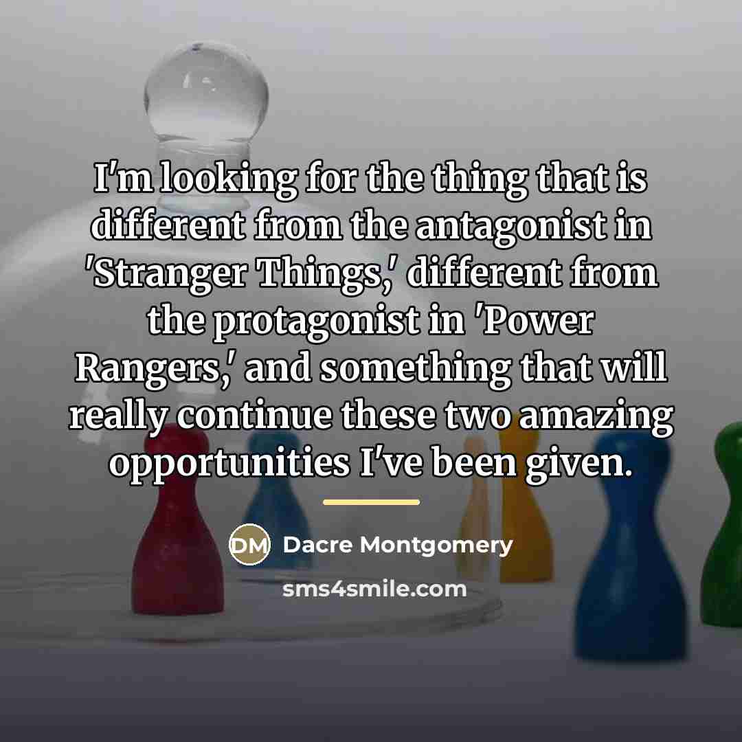 “I'm looking for the thing that is different from the…” quote by Dacre Montgomery