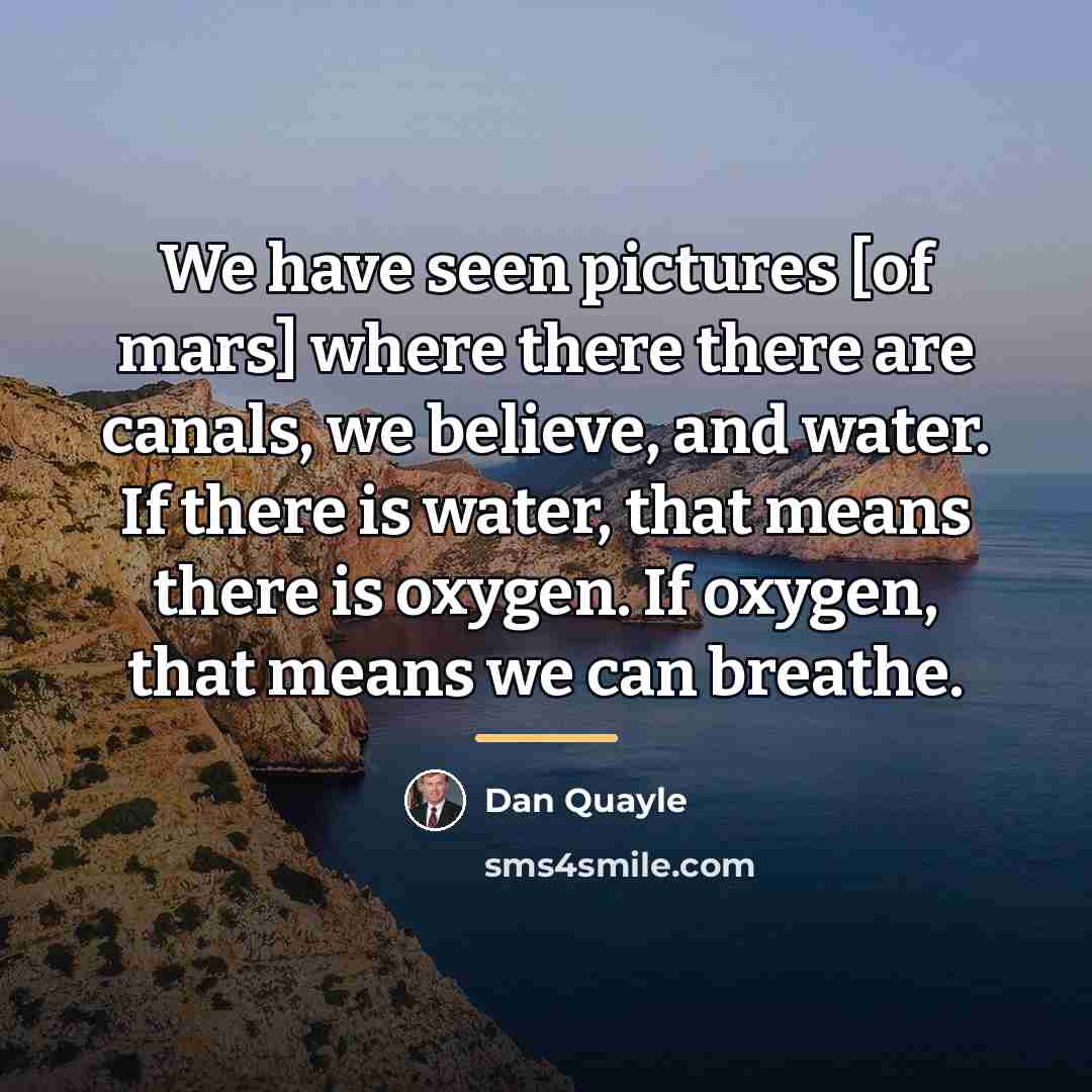 “We have seen pictures [of mars] where there there are…” quote by Dan Quayle