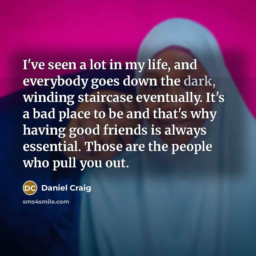 “I've seen a lot in my life, and everybody goes…” quote by Daniel Craig