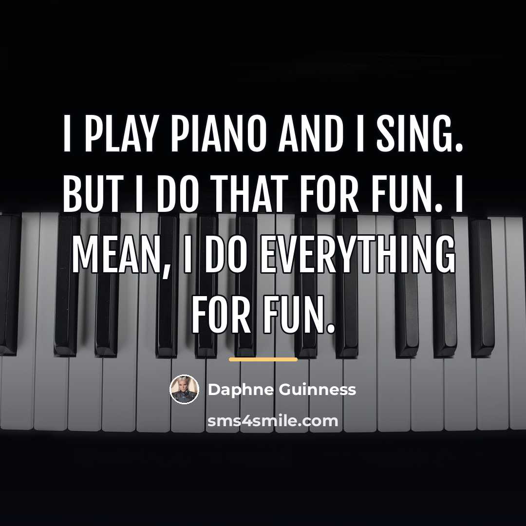 “I play piano and I sing. But I do that…” quote by Daphne Guinness