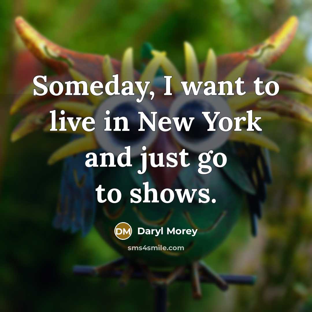 “Someday, I want to live in New York and just…” quote by Daryl Morey