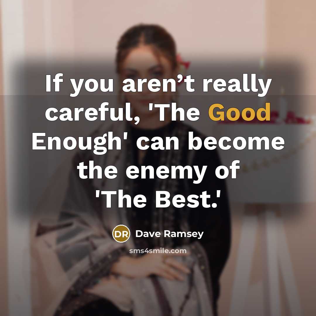 “If you aren’t really careful, 'The Good Enough' can become…” quote by Dave Ramsey