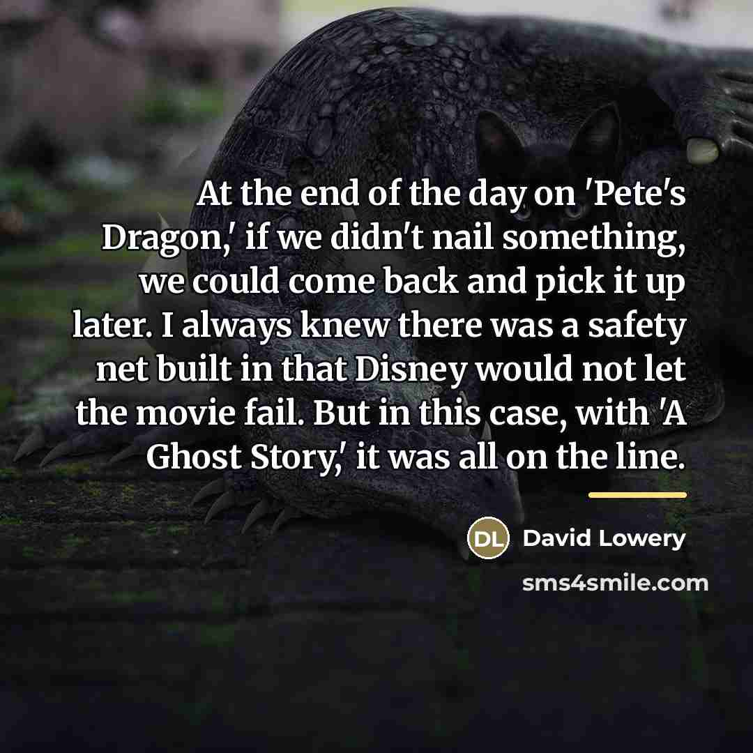 “At the end of the day on 'Pete's Dragon,' if…” quote by David Lowery