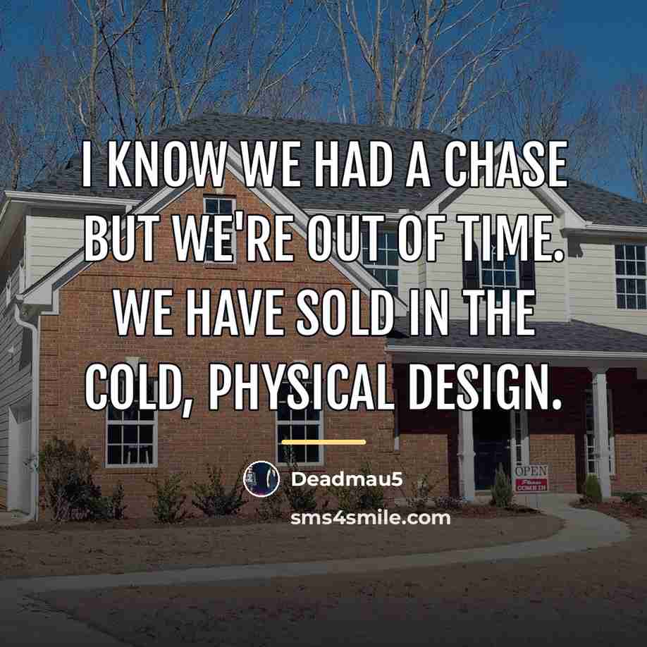 “I know we had a chase but we're out of…” quote by Deadmau5