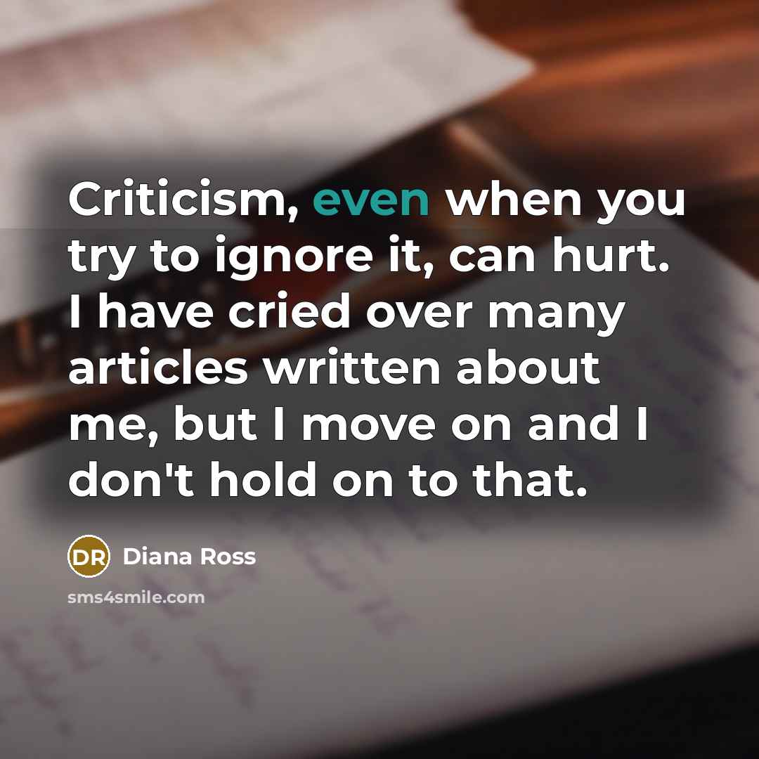 “Criticism, even when you try to ignore it, can hurt.…” quote by Diana Ross