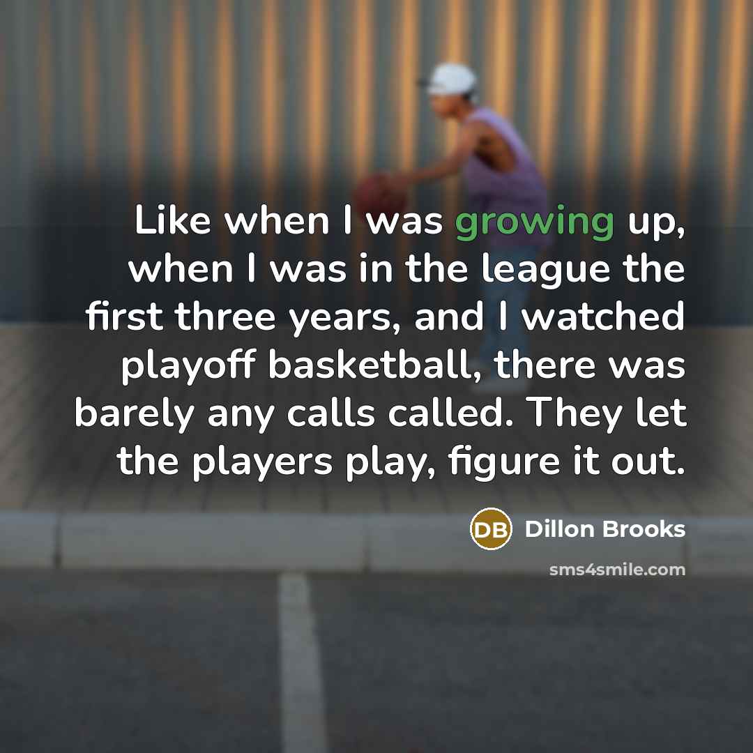 “Like when I was growing up, when I was in…” quote by Dillon Brooks