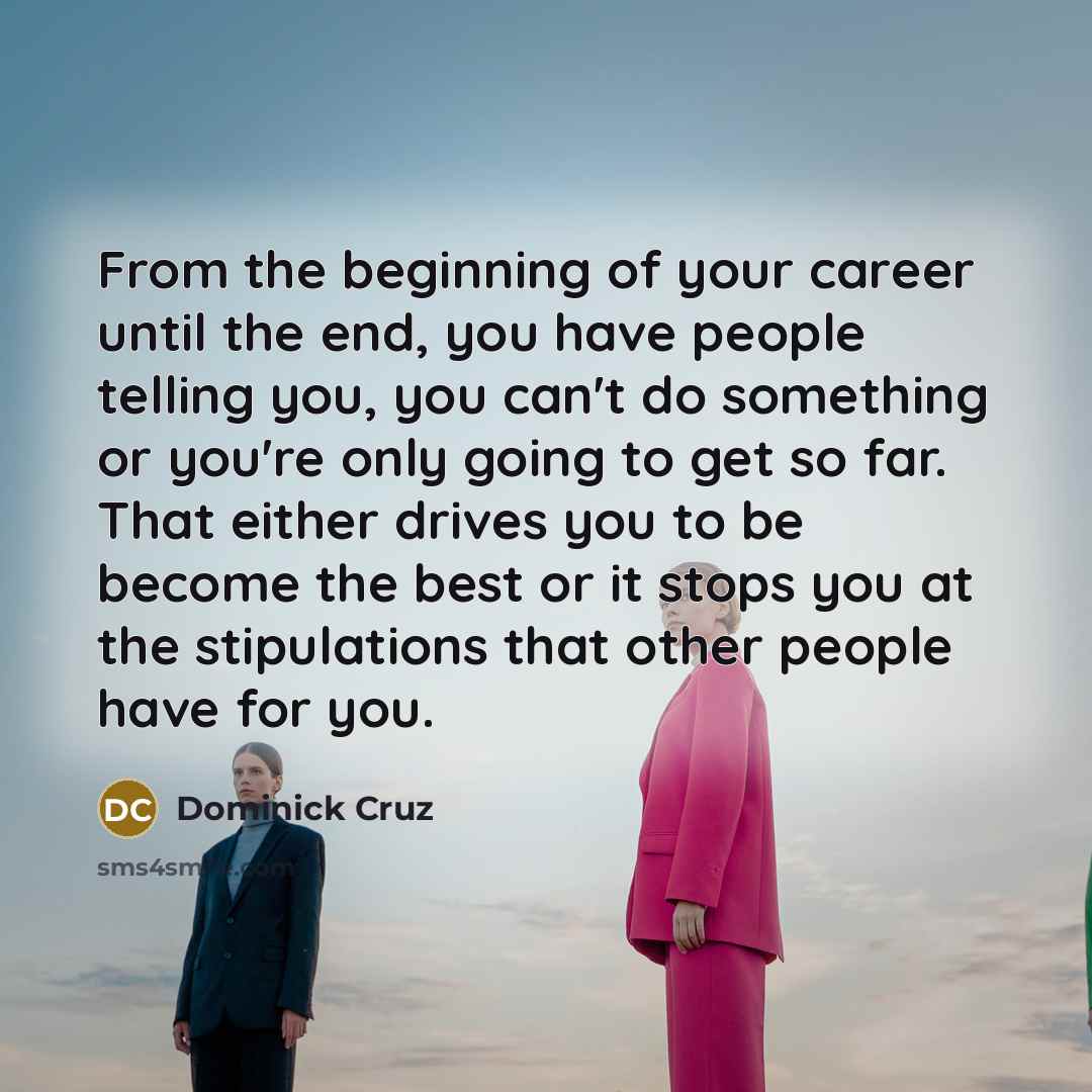 “From the beginning of your career until the end, you…” quote by Dominick Cruz