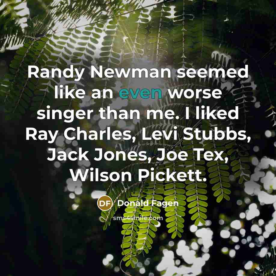 “Randy Newman seemed like an even worse singer than me.…” quote by Donald Fagen