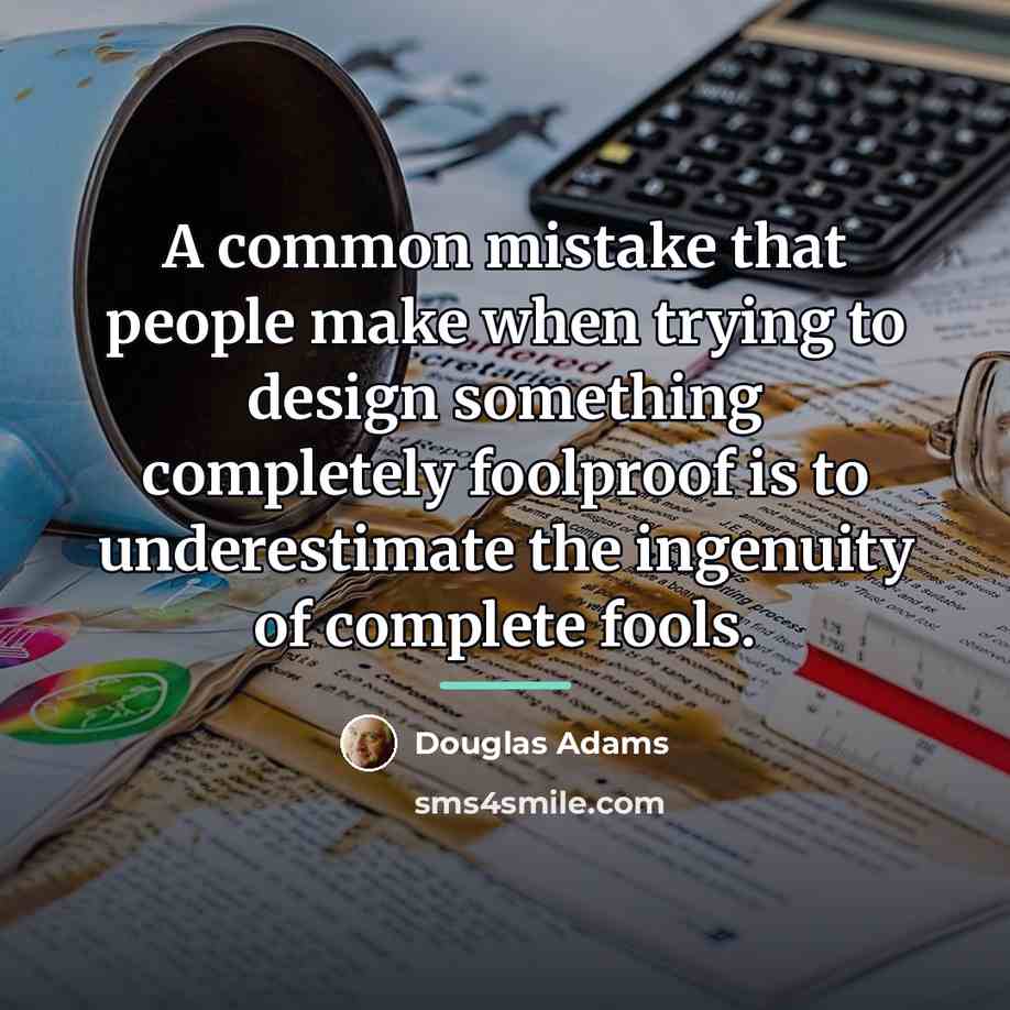 “A common mistake that people make when trying to design…” quote by Douglas Adams