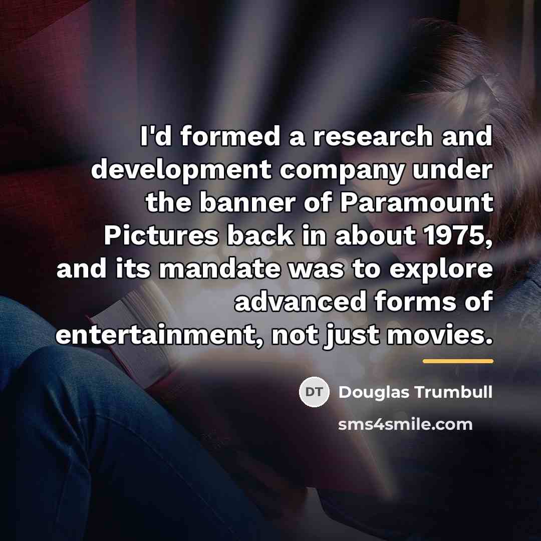 “I'd formed a research and development company under the banner…” quote by Douglas Trumbull