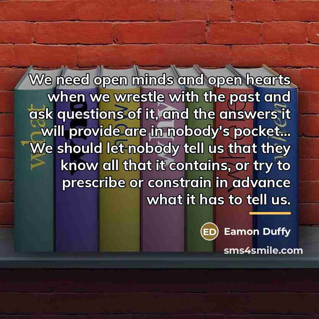 “We need open minds and open hearts when we wrestle…” quote by Eamon Duffy