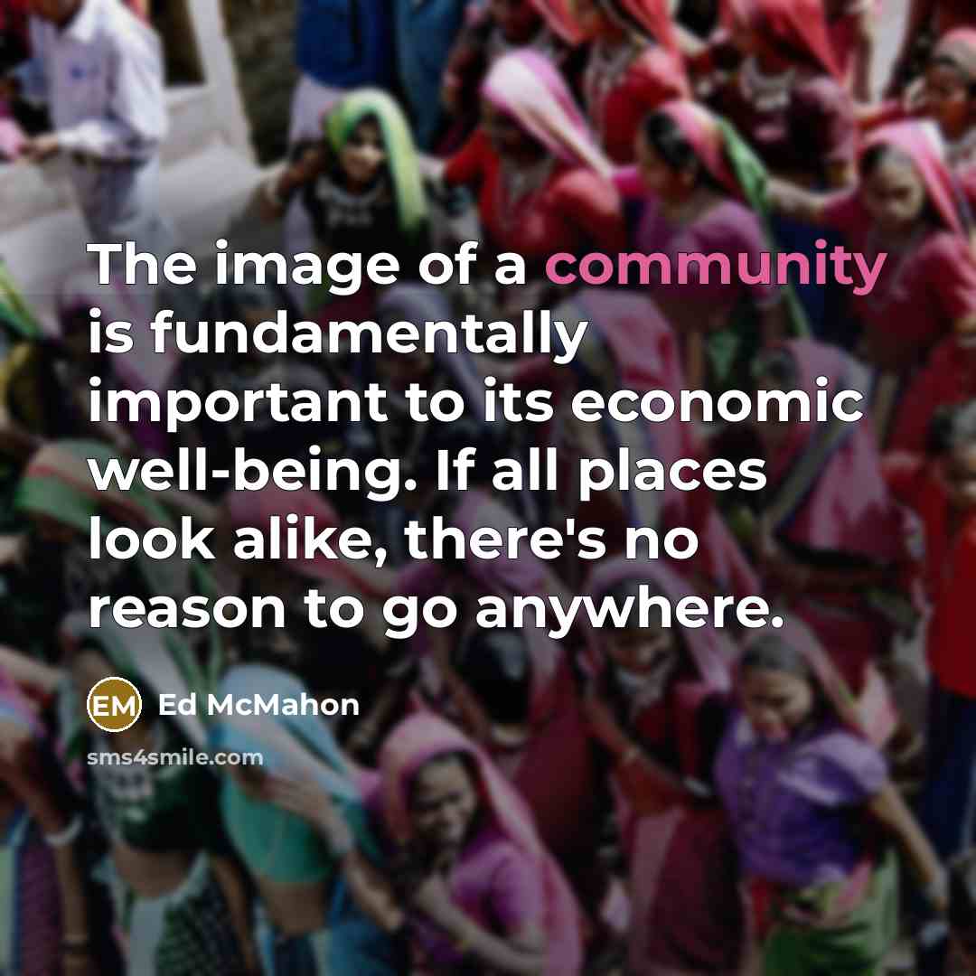 “The image of a community is fundamentally important to its…” quote by Ed McMahon