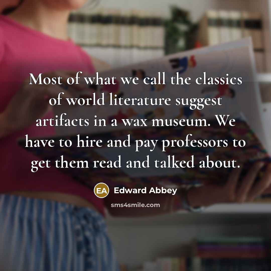 “Most of what we call the classics of world literature…” quote by Edward Abbey
