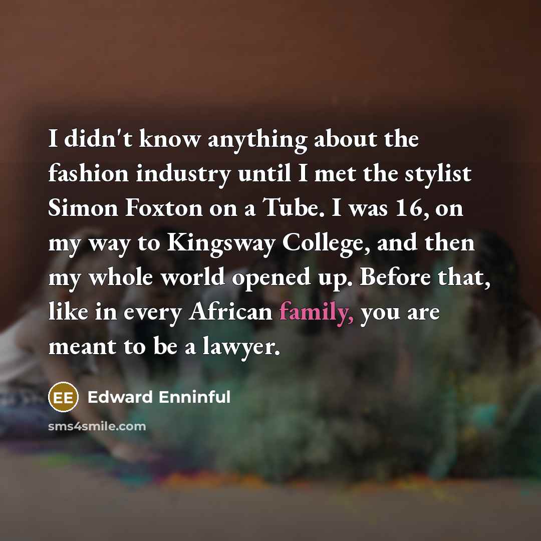 “I didn't know anything about the fashion industry until I…” quote by Edward Enninful