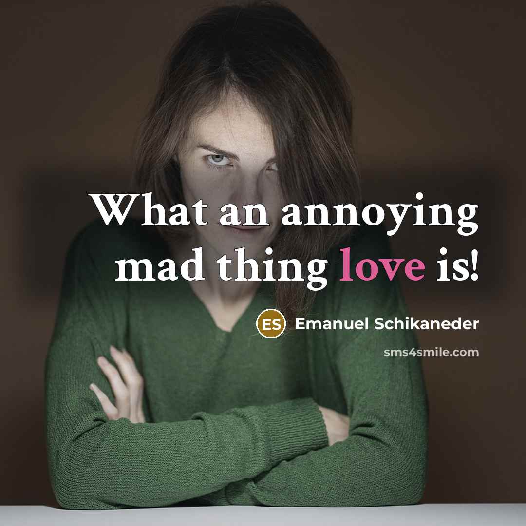 “What an annoying mad thing love is!…” quote by Emanuel Schikaneder