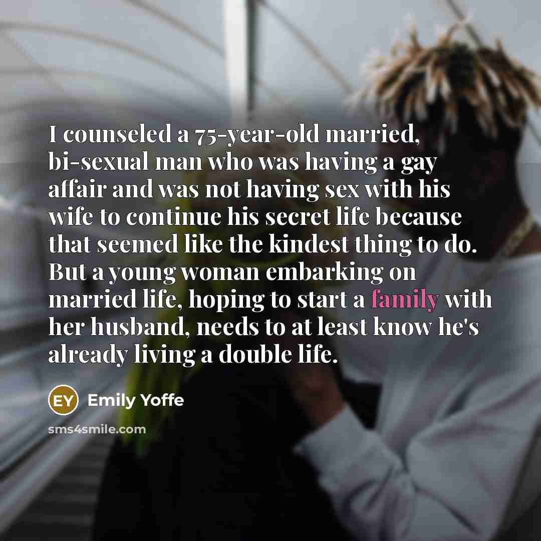 “I counseled a 75-year-old married, bi-sexual man who was having…” quote by Emily Yoffe