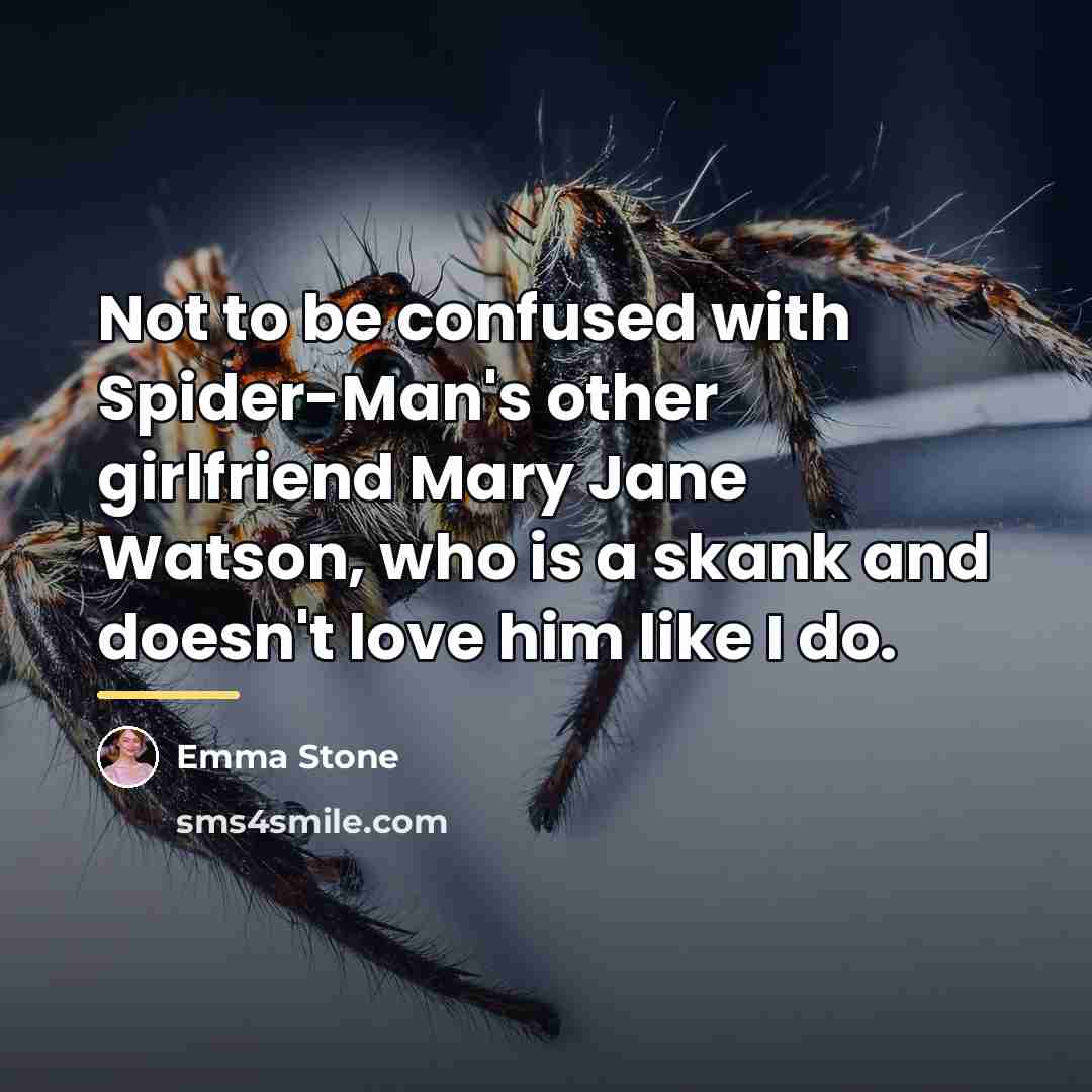 “Not to be confused with Spider-Man's other girlfriend Mary Jane…” quote by Emma Stone