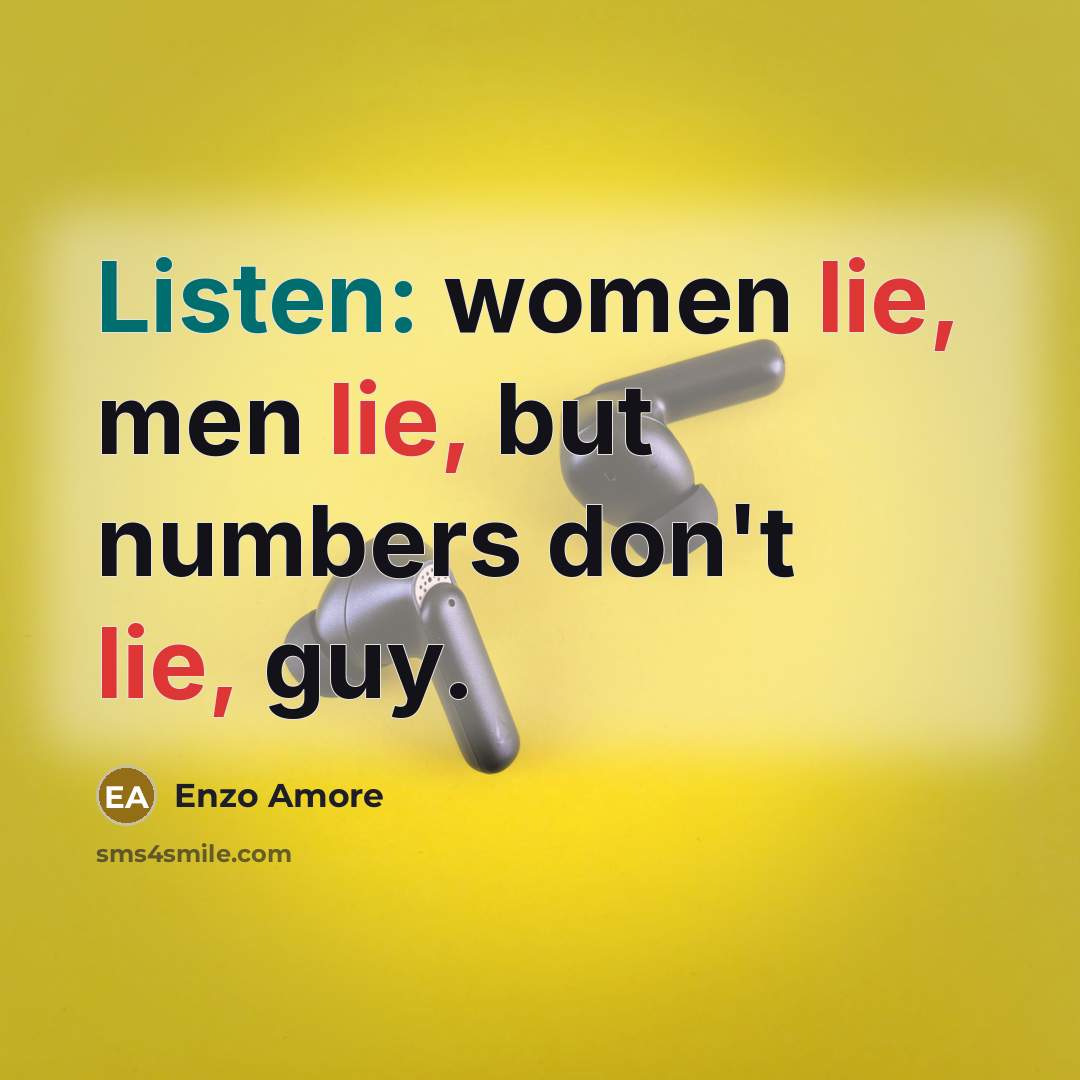“Listen: women lie, men lie, but numbers don't lie, guy.…” quote by Enzo Amore